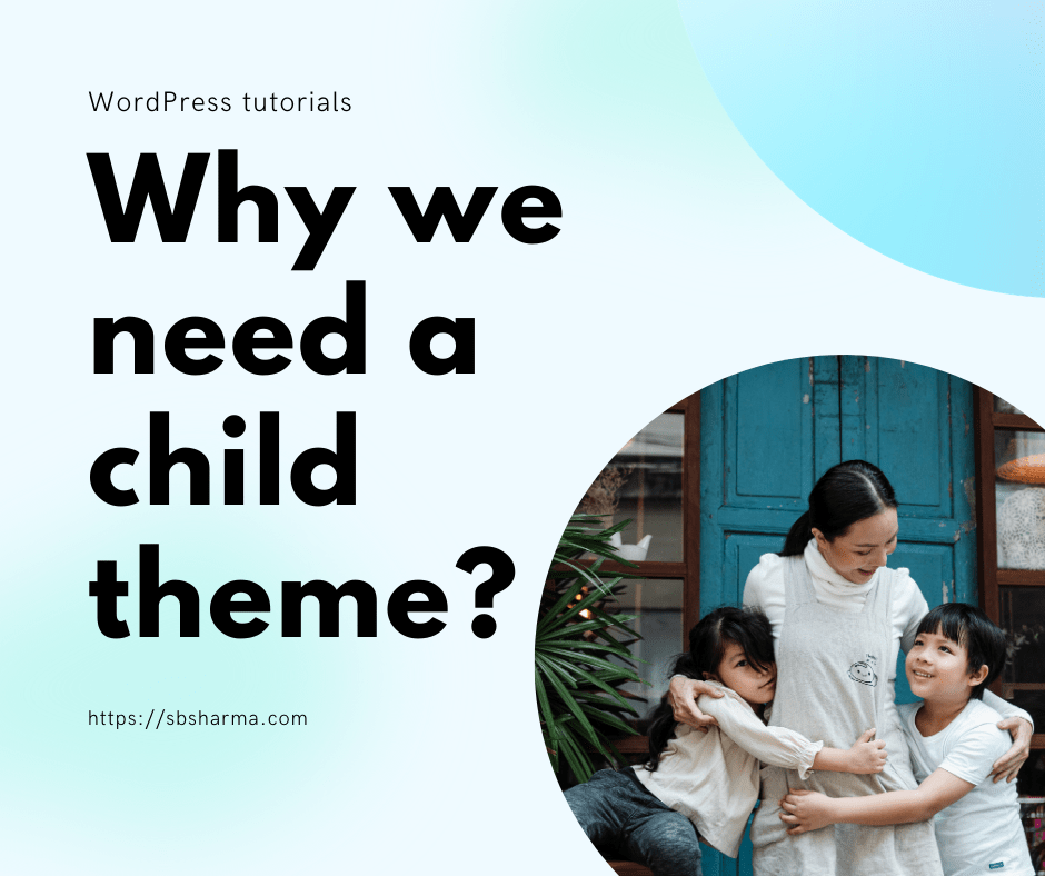 Why we need a child theme in WordPress?