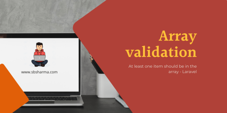 Validating Array Values in Laravel A Comprehensive Guide - Laravel validate at least one item in a form array - sbsharma