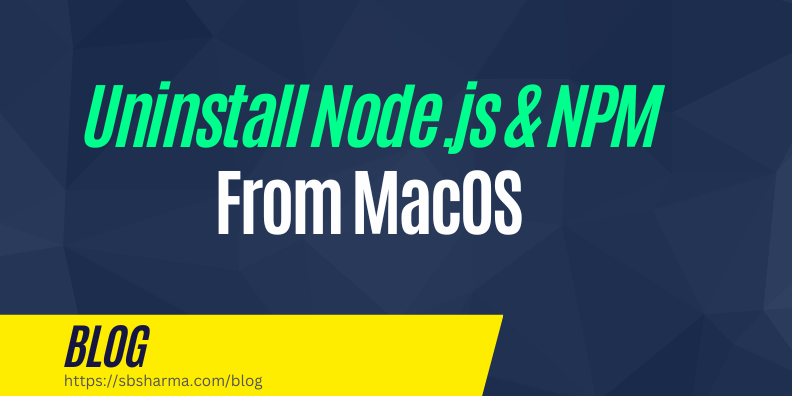 uninstall nodejs and npm from macos