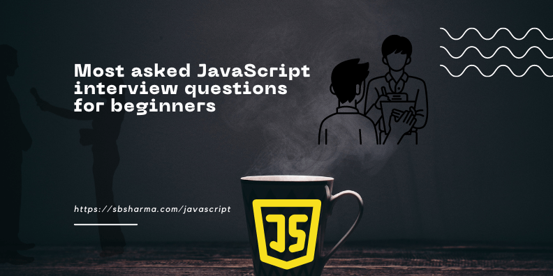 Most Asked JavaScript Interview Questions for beginners